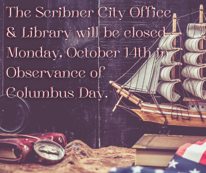 The Scribner City Office will be closed Monday, October 11th in Observance of Columbus Day. (1)